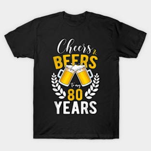 Cheers And Beers To My 80 Years 80Th Birthday T-Shirt